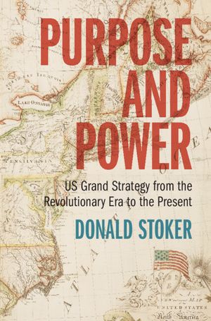 Purpose and Power: Us Grand Strategy from the Revolutionary Era to the Present image number 0