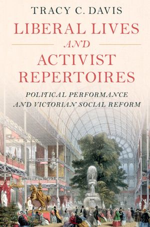 Liberal Lives and Activist Repertoires: Political Performance and Victorian Social Reform image number 0