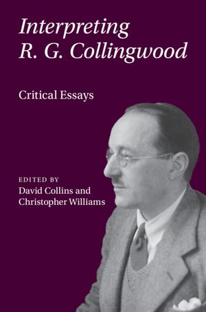 Interpreting R. G. Collingwood: Critical Essays image number 0