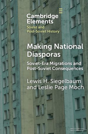 Making National Diasporas: Soviet-Era Migrations and Post-Soviet Consequences image number 0