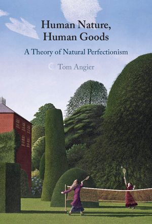 Human Nature, Human Goods: A Theory of Natural Perfectionism image number 0