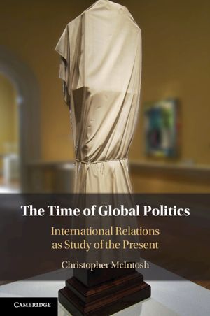The Time of Global Politics: International Relations as Study of the Present image number 0