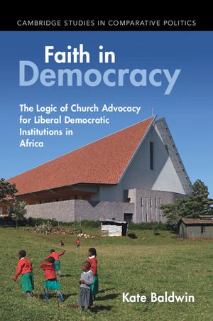 Faith in Democracy: The Logic of Church Advocacy for Liberal Democratic Institutions in Africa image number 0