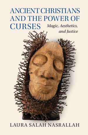 Ancient Christians and the Power of Curses: Magic, Aesthetics, and Justice image number 0