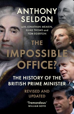 The Impossible Office?: The History of the British Prime Minister - Revised and Updated image number 0