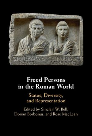 Freed Persons in the Roman World: Status, Diversity, and Representation image number 0
