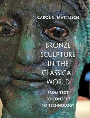 Bronze Sculpture in the Classical World: From Text to Context to Technology image number 0