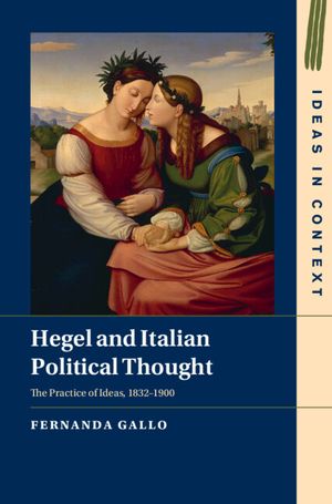 Hegel and Italian Political Thought: The Practice of Ideas, 1832-1900 image number 0