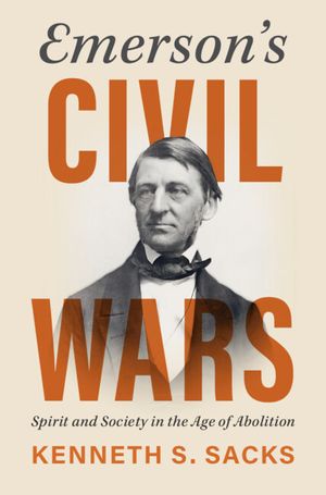 Emerson's Civil Wars: Spirit and Society in the Age of Abolition image number 0