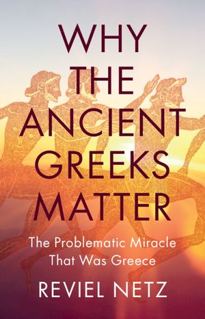 Why the Ancient Greeks Matter: The Problematic Miracle That Was Greece image number 0