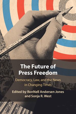 The Future of Press Freedom: Democracy, Law, and the News in Changing Times image number 0