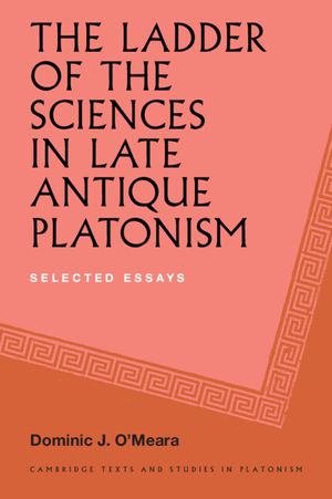 The Ladder of the Sciences in Late Antique Platonism: Selected Essays image number 0