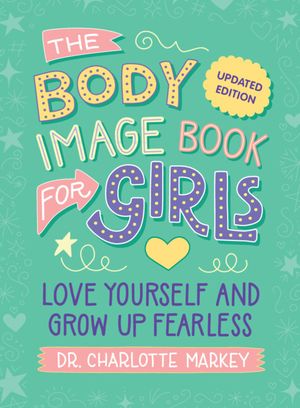 The Body Image Book for Girls Updated Edition: Love Yourself and Grow Up Fearless image number 0