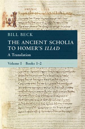 The Ancient Scholia to Homer's Iliad: Volume 1, Books 1-2: A Translation image number 0