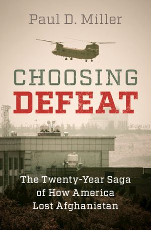Choosing Defeat: The Twenty-Year Saga of How America Lost Afghanistan image number 0