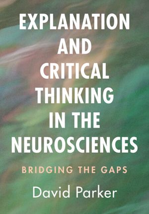 Explanation and Critical Thinking in the Neurosciences: Bridging the Gaps image number 0