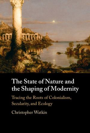 The State of Nature and the Shaping of Modernity: Tracing the Roots of Colonialism, Secularity, and Ecology image number 0