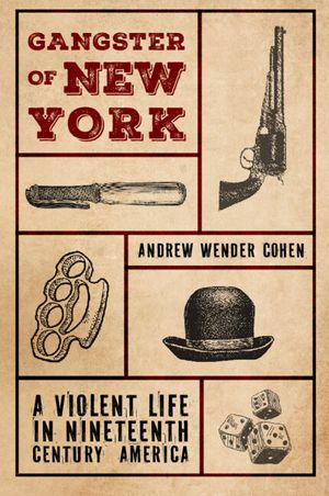 Gangster of New York: A Violent Life in Nineteenth Century America image number 0