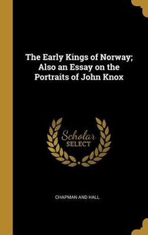 The Early Kings of Norway; Also an Essay on the Portraits of John Knox image number 0