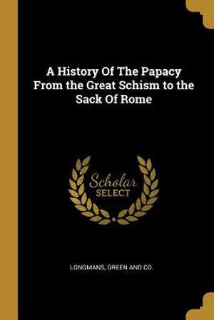 A History of the Papacy from the Great Schism to the Sack of Rome image number 0