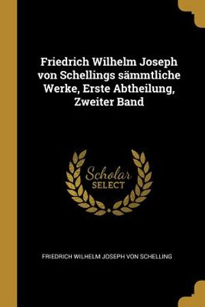 Friedrich Wilhelm Joseph Von Schellings S&auml;mmtliche Werke, Erste Abtheilung, Zweiter Band image number 0