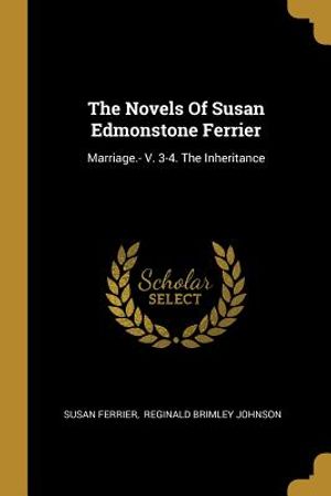 The Novels Of Susan Edmonstone Ferrier: Marriage.- V. 3-4. The Inheritance image number 0