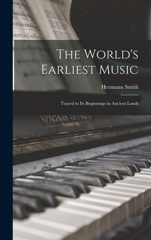 The World's Earliest Music: Traced to Its Beginnings in Ancient Lands image number 0