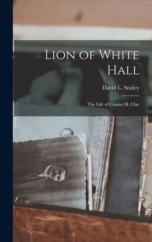 Lion of White Hall; the Life of Cassius M. Clay image number 0