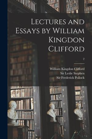 Lectures and Essays by William Kingdon Clifford; 2 image number 0