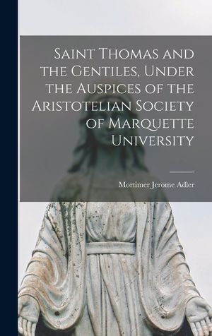 Saint Thomas and the Gentiles, Under the Auspices of the Aristotelian Society of Marquette University image number 0
