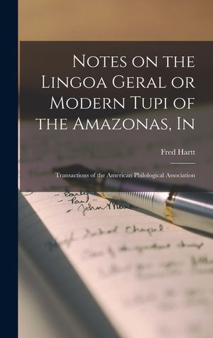 Notes on the Lingoa Geral or Modern Tupi of the Amazonas, In: Transactions of the American Philological Association image number 0