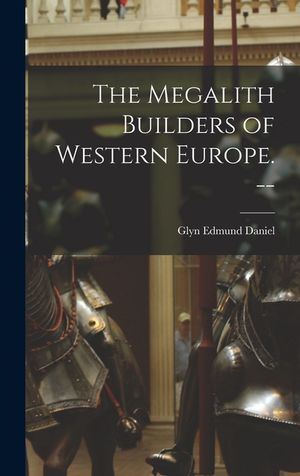 The Megalith Builders of Western Europe. -- image number 0