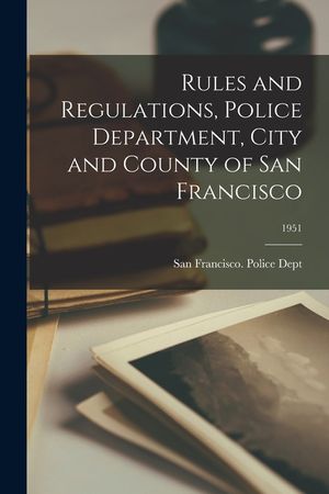 Rules and Regulations, Police Department, City and County of San Francisco; 1951 image number 0