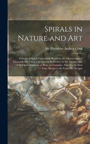 Spirals in Nature and Art; a Study of Spiral Formations Based on the Manuscripts of Leonardo Da Vinci, With Special Reference to the Architecture of t image number 0