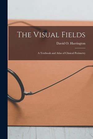 The Visual Fields; a Textbook and Atlas of Clinical Perimetry image number 0