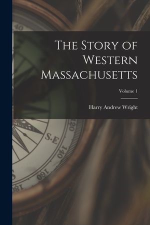 The Story of Western Massachusetts; Volume 1 image number 0