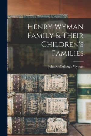 Henry Wyman Family & Their Children's Families image number 0