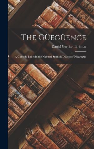 The Güegüence: a Comedy Ballet in the Nahuatl-Spanish Dialect of Nicaragua image number 0