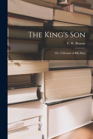 The King's Son; or, A Memoir of Billy Bray [microform] image number 0