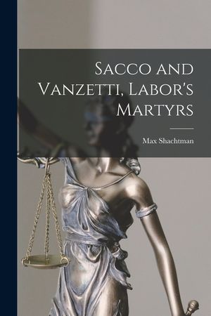 Sacco and Vanzetti, Labor's Martyrs image number 0