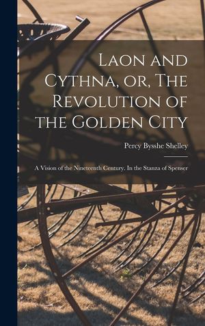 Laon and Cythna, or, The Revolution of the Golden City: a Vision of the Nineteenth Century. In the Stanza of Spenser image number 0
