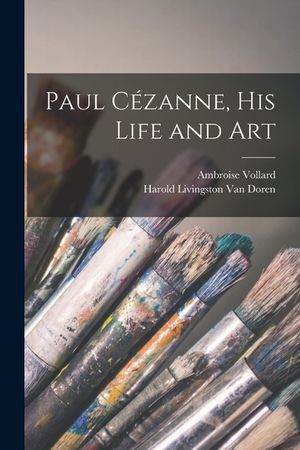 Paul C&eacute;zanne, His Life and Art image number 0