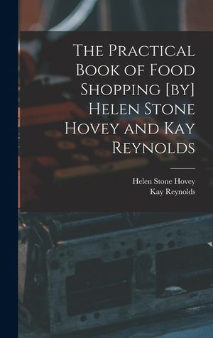 The Practical Book of Food Shopping [by] Helen Stone Hovey and Kay Reynolds image number 0