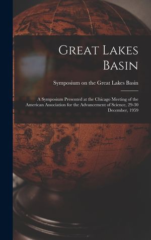 Great Lakes Basin: a Symposium Presented at the Chicago Meeting of the American Association for the Advancement of Science, 29-30 Decembe image number 0