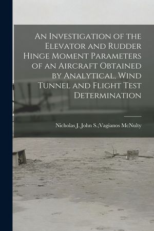 An Investigation of the Elevator and Rudder Hinge Moment Parameters of an Aircraft Obtained by Analytical, Wind Tunnel and Flight Test Determination image number 0