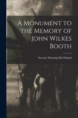 A Monument to the Memory of John Wilkes Booth image number 0