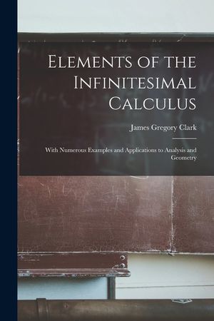 Elements of the Infinitesimal Calculus: With Numerous Examples and Applications to Analysis and Geometry image number 0