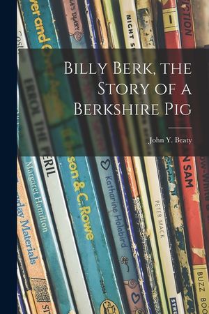 Billy Berk, the Story of a Berkshire Pig image number 0