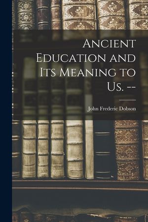 Ancient Education and Its Meaning to Us. -- image number 0
