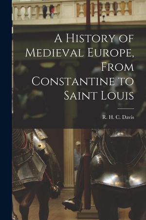 A History of Medieval Europe, From Constantine to Saint Louis image number 0